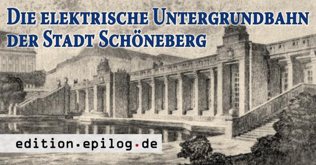 Die elektrische Untergrundbahn der Stadt Schöneberg