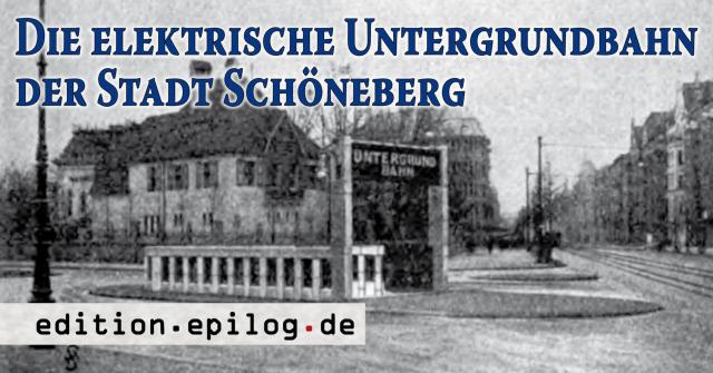Die elektrische Untergrundbahn der Stadt Schöneberg