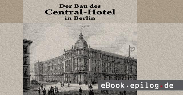 Der Bau des Central-Hotel in Berlin