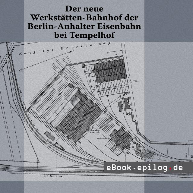 Der neue Werkstätten-Bahnhof der Berlin-Anhalter Eisenbahn bei Tempelhof