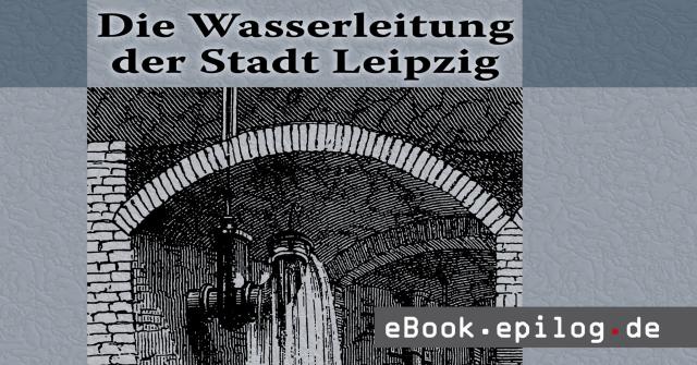 Die Wasserleitung der Stadt Leipzig