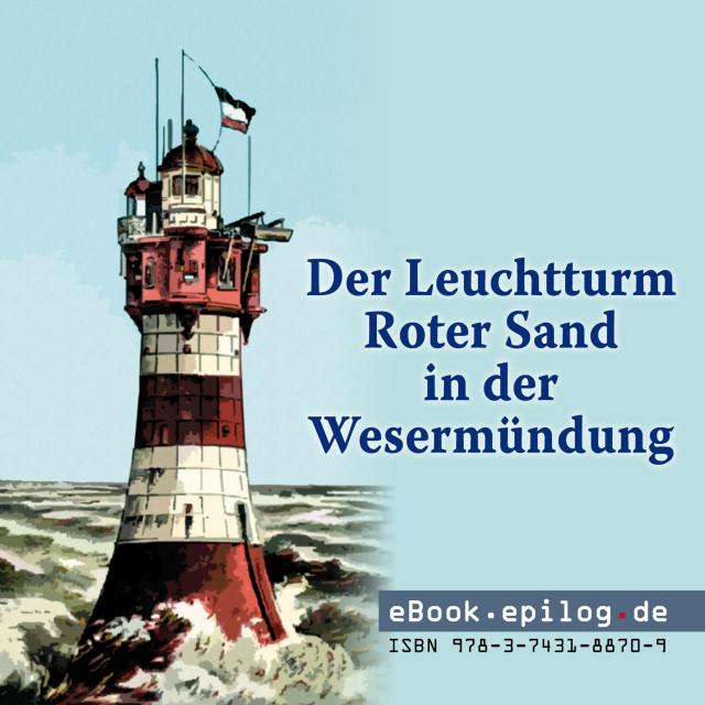 Der Leucht­turm Roter Sand in der We­ser­mün­dung
