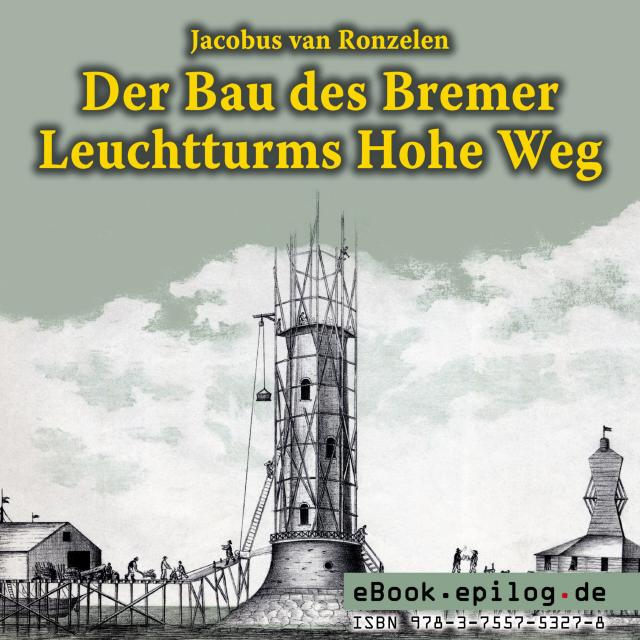 Der Bau des Bremer Leuchtturms Hohe Weg