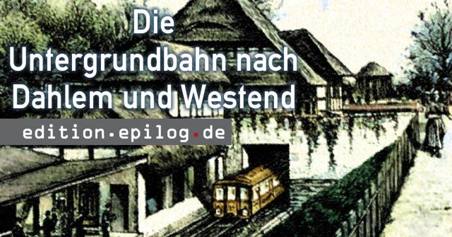 Die Untergrundbahn nach Dahlem und Westend