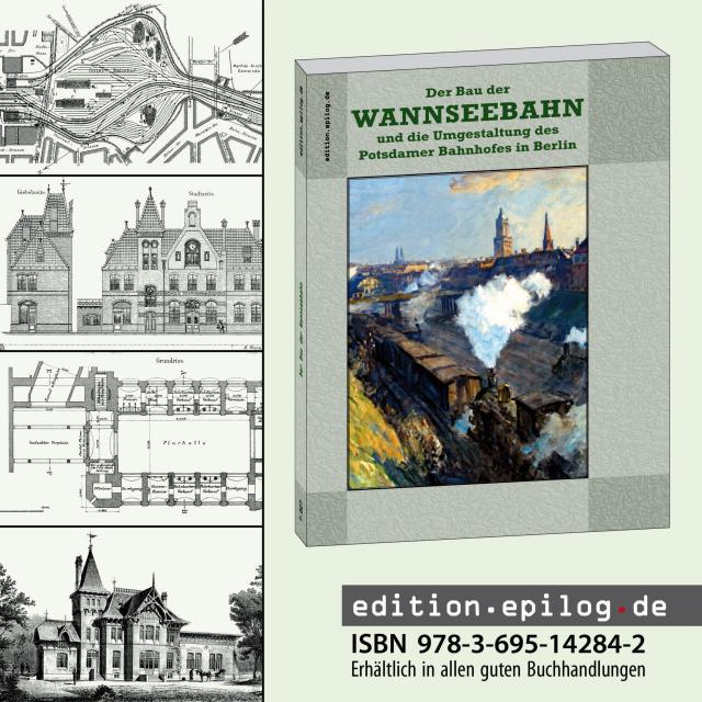 Der Bau der Wannseebahn und die Umgestaltung des Potsdamer Bahnhofes in Berlin